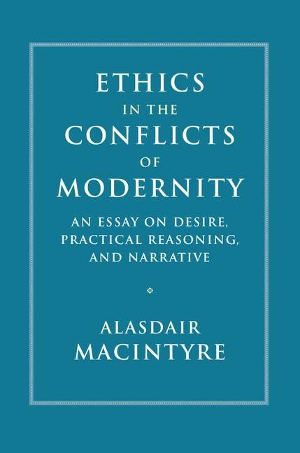 Cover of 'Ethics in the Conflicts of Modernity: An Essay on Desire, Practical Reasoning, and Narrative' by Alasdair MacIntyre