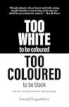 Cover of 'Too white to be Coloured, Too Coloured to be Black: On the search for home and meaning' by Ismail Lagardien