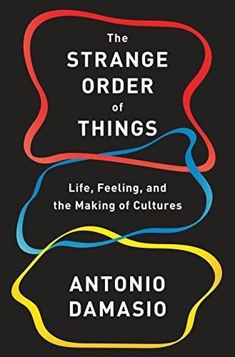 Cover of 'The Strange Order of Things: Life, Feeling, and the Making of Cultures' by António R. Damásio