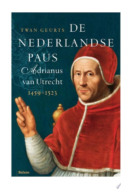Cover of 'De Nederlandse paus: Adrianus van Utrecht 1459-1523' by Twan Geurts Cover of 'De Nederlandse paus: Adrianus van Utrecht 1459-1523' by Twan Geurts