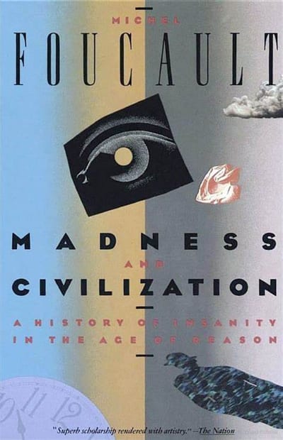 Cover of 'Madness and Civilization: A History of Insanity in the Age of Reason' by Michel Foucault, Richard Howard (Translator) Cover of 'Madness and Civilization: A History of Insanity in the Age of Reason' by Michel Foucault, Richard Howard (Translator)