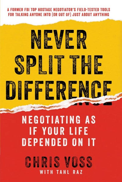 Cover of 'Never Split the Difference: Negotiating As If Your Life Depended On It' by Chris Voss, Tahl Raz Cover of 'Never Split the Difference: Negotiating As If Your Life Depended On It' by Chris Voss, Tahl Raz